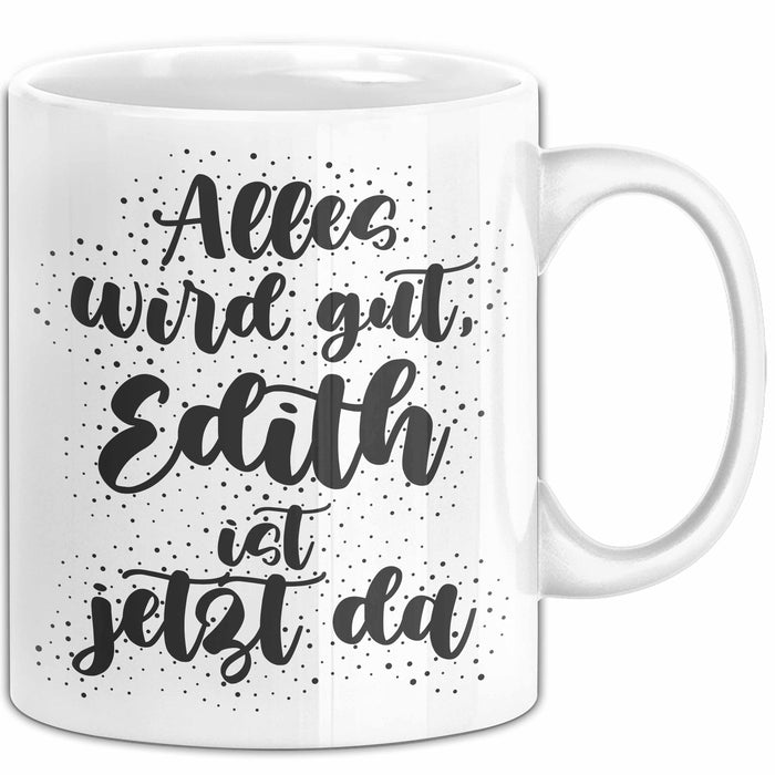 Edith Tasse Alles Wird Gut, Edith Ist Jetzt Da Geschenk