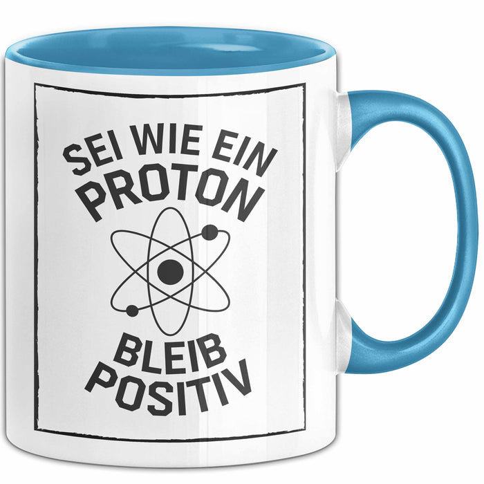 Physiklehrer Unterricht Tasse Geschenk Lustige Geschenkidee Spruch Sei Wie Ein Proton Bleib Positiv Blau Trendation