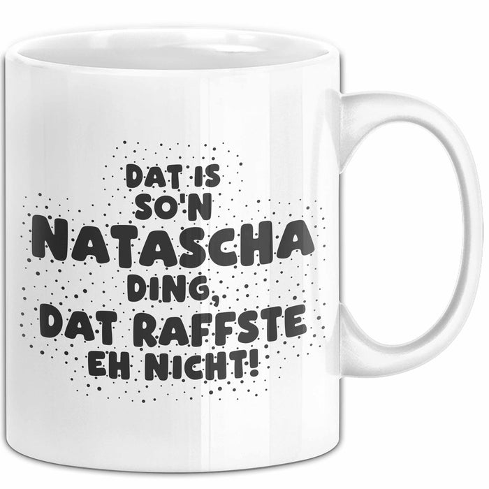 Natascha Tasse Dat Is So'n Natascha Ding, Dat Raffste Eh Nicht Geschenk