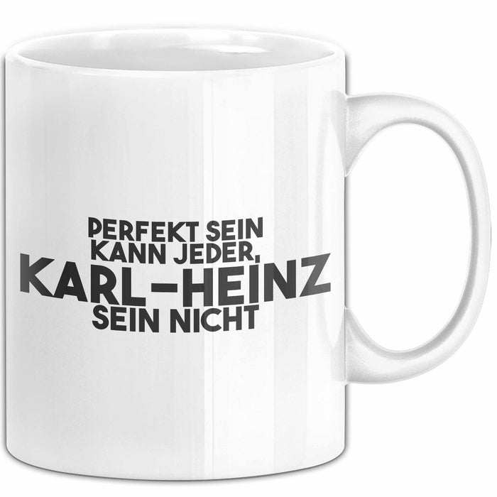 Karl-Heinz Tasse Perfekt Sein Kann Jeder, Karl-Heinz Sein Nicht Geschenk