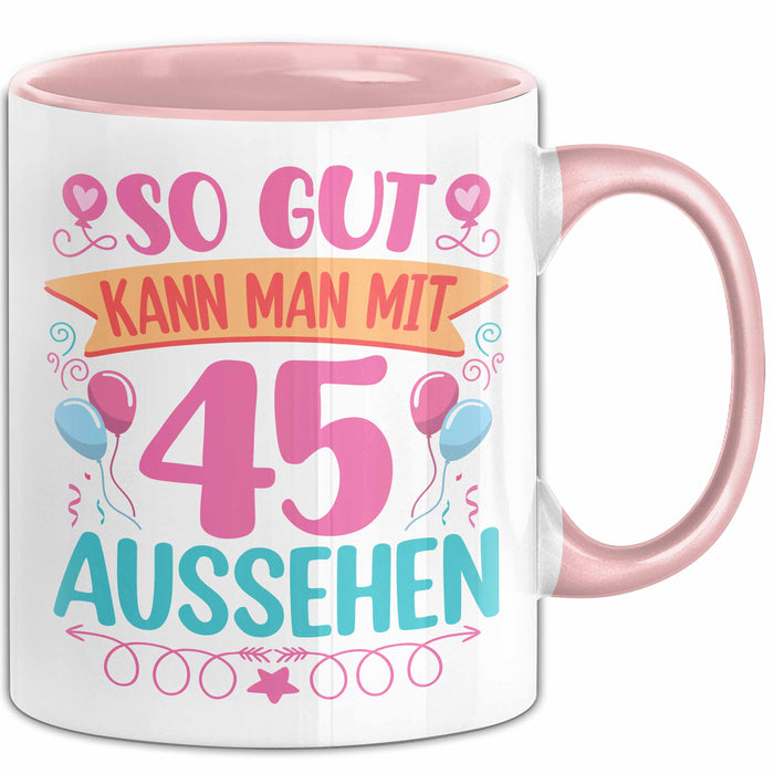 45er Geburtstag Tasse Geschenk Frauen So Gut Kann Man Mit 45 Aussehen Geschenkidee Geburtstag Rosa Trendation