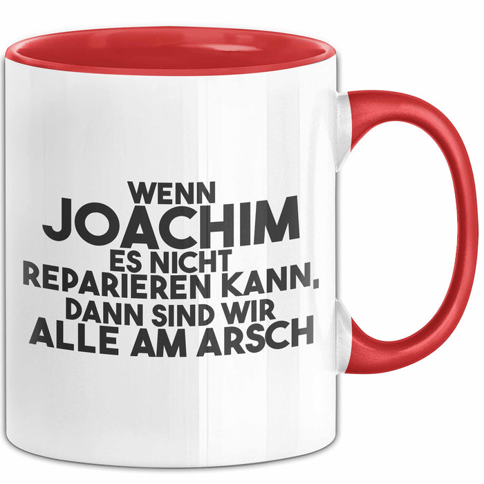 Joachim Tasse Wenn Joachim Nicht Repariert, Sind Wir Am Arsch Geschenk Rot Trendation