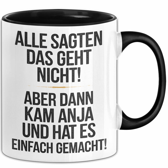 Anja Tasse Geschenk Alle Sagten Das Geht Nicht Aber Dann Kam Anja Und Hat Es Einfach Gemacht Geschenkidee Becher mit Name Schwarz Trendation
