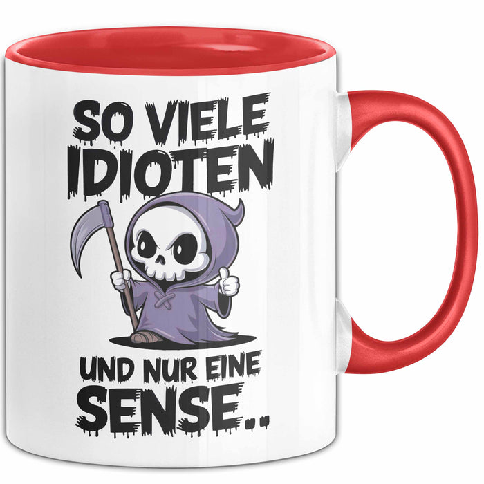 Sensenmann Tasse Geschenk Lustige Geschenkidee Spruch So Viele Idioten Und Nur 1 Sense Rot Trendation