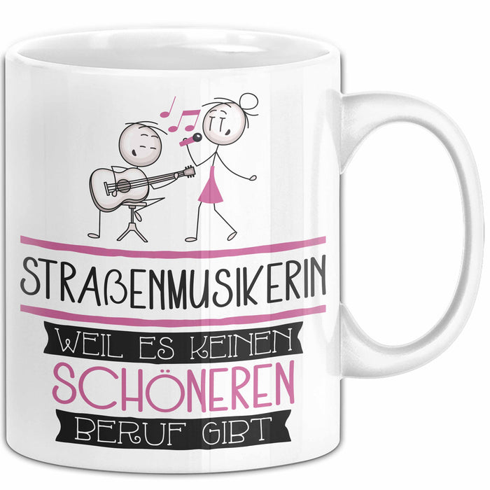 Straßenmusikerin Weil Es Keinen Schöneren Beruf Gibt Tasse Geschenk für Eine Straßenmusikerin Lustig Weiß Trendation