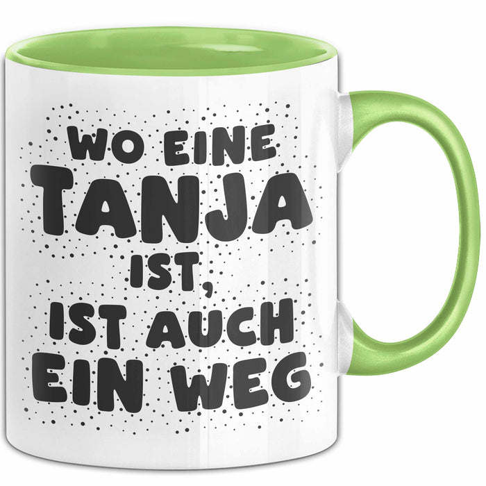 Tanja Tasse Wo Eine Tanja Ist, Ist Auch Ein Weg Geschenk