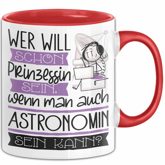 Astronomin Tasse Geschenk Spruch Wer Will Schon Prinzessin Sein Wenn Man Auch Astronomin Sein Kann Rot Trendation
