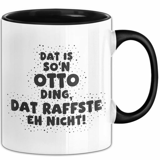 Otto Tasse Dat Is So'n Otto Ding, Dat Raffste Eh Nicht Geschenk Schwarz Trendation