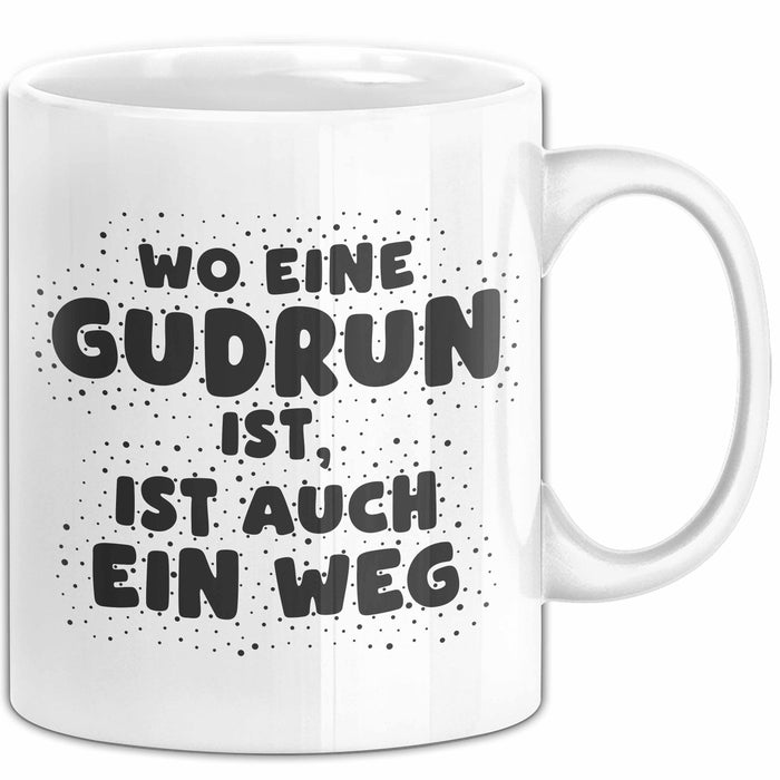 Gudrun Tasse Wo Eine Gudrun Ist, Ist Auch Ein Weg Geschenk