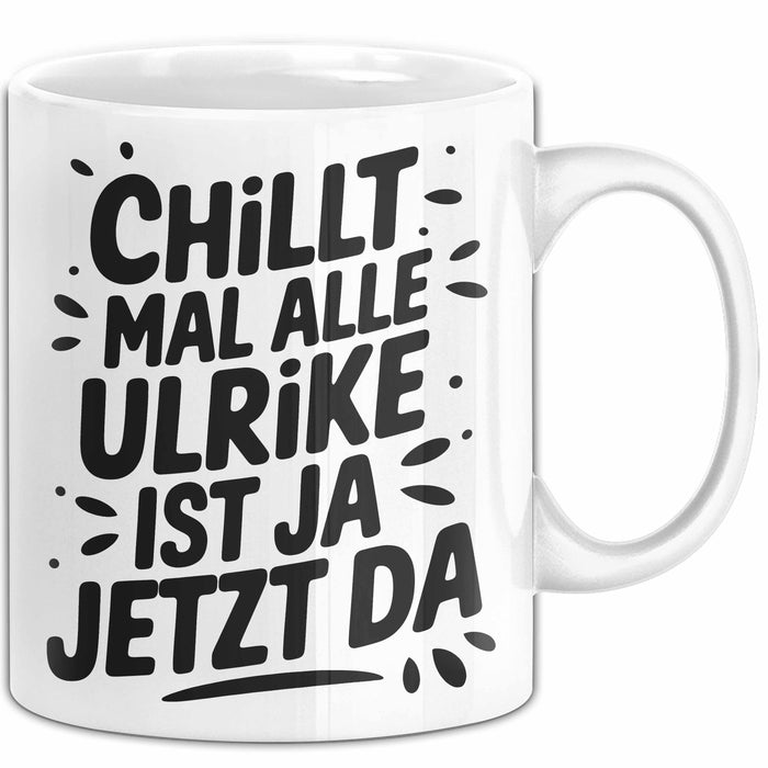 Ulrike Tasse Geschenk Chillt Mal Alle Ulrike Ist Ja Jetzt Da Geschenkidee Becher mit Name Weiß Trendation