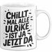 Ulrike Tasse Geschenk Chillt Mal Alle Ulrike Ist Ja Jetzt Da Geschenkidee Becher mit Name Weiß Trendation