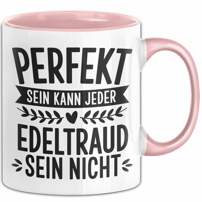 Edeltraud Tasse Geschenk Perfekt Sein Kann Jeder Geschenkidee Geburtstag Rosa Trendation