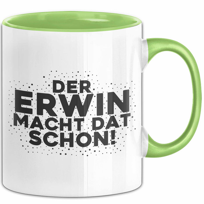 Erwin Tasse Der Erwin Macht Dat Schon Geschenk