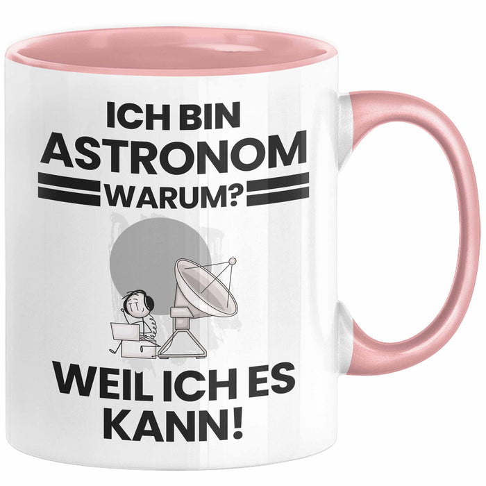 Astronom Geschenk Tasse Lustiger Spruch Ich Bin Astronom Warum Weil Ich Es Kann Geschenkidee Bester Astronom Geburtstag Kaffee-Becher Rosa Trendation