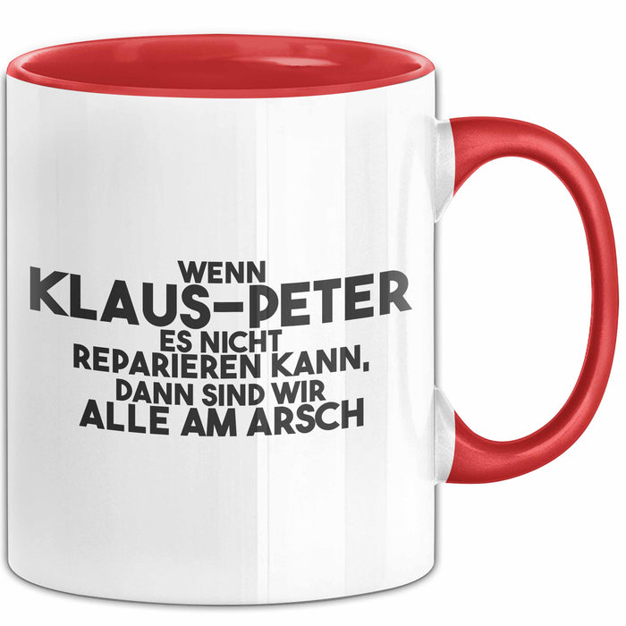 Klaus-Peter Tasse Wenn Klaus-Peter Nicht Repariert, Sind Wir Am Arsch Rot Trendation