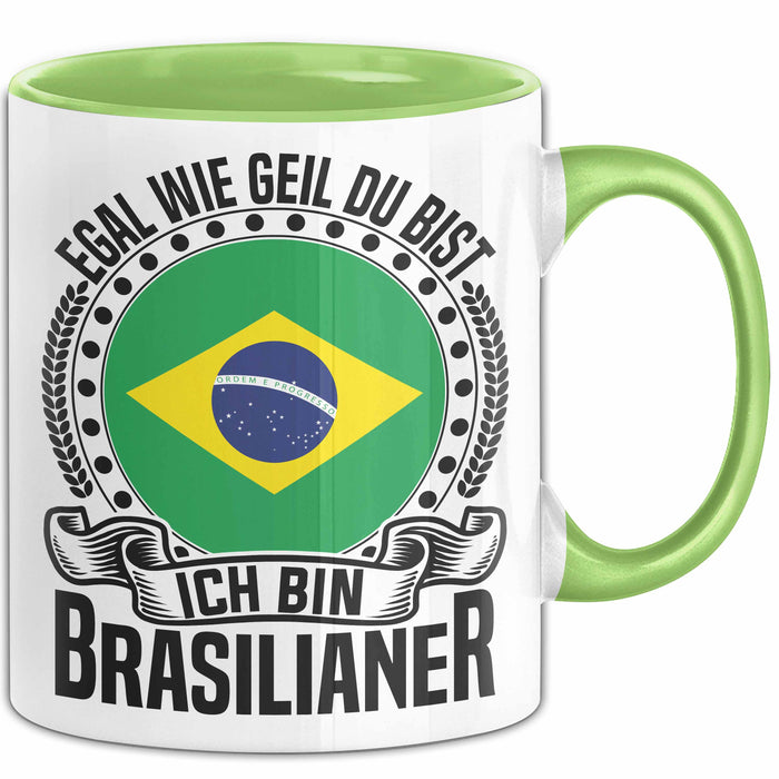 Brasilianer Tasse Geschenk Egal Wie Geil Du Bist Ich Bin Brasilianer Brasilien Grün Trendation