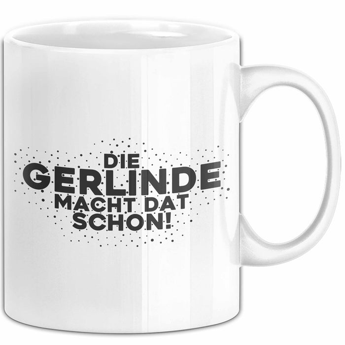 Gerlinde Tasse Die Gerlinde Macht Dat Schon Geschenk