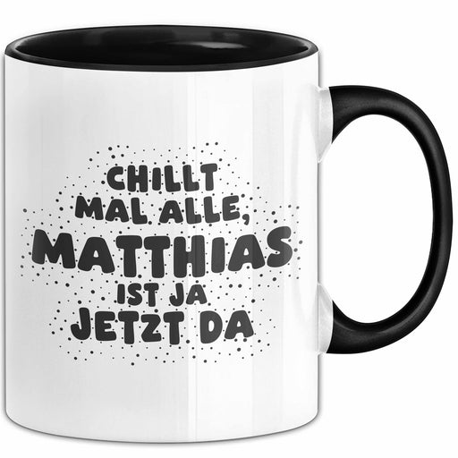 Matthias Tasse Chillt Mal Alle, Matthias Ist Ja Jetzt Da Geschenk Schwarz Trendation