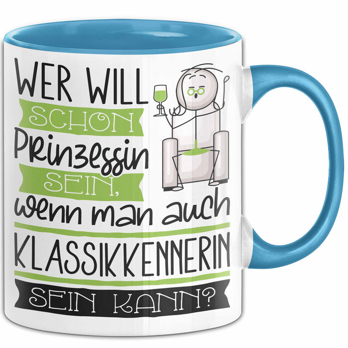 Klassikkennerin Tasse Geschenk Spruch Wer Will Schon Prinzessin Sein Wenn Man Auch Klassikkennerin Sein Kann Blau Trendation