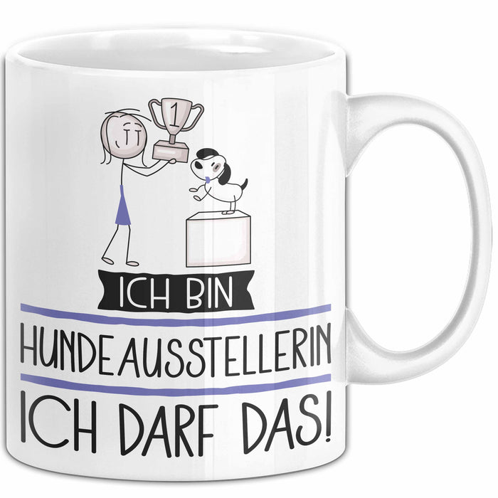 Geschenk für Hundeausstellerin Tasse Lustige Geschenkidee Geburtstag Ich Bin Hundeausstellerin Ich Darf Das Weiß Trendation