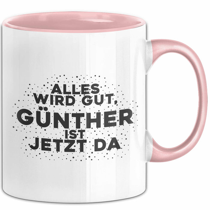 Guenther Tasse Alles Wird Gut, Guenther Ist Jetzt Da Geschenk