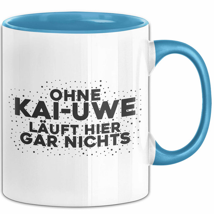 Kai-Uwe Tasse Ohne Kai-Uwe Laeuft Hier Gar Nichts Geschenk