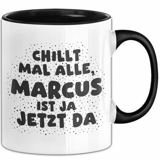 Marcus Tasse Chillt Mal Alle, Marcus Ist Ja Jetzt Da Geschenk Schwarz Trendation