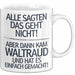 Waltraud Tasse Geschenk Alle Sagten Das Geht Nicht Aber Dann Kam Waltraud Und Hat Es Einfach Gemacht Geschenkidee Becher mit Name Weiß Trendation