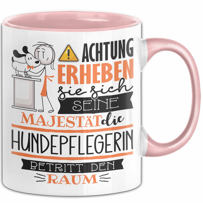 Hundepflegerin Tasse Geschenk Lustiger Spruch Bitte Erheben Sie Sich Seine Majestät Die Hundepflegerin Betritt Den Raum Rosa Trendation