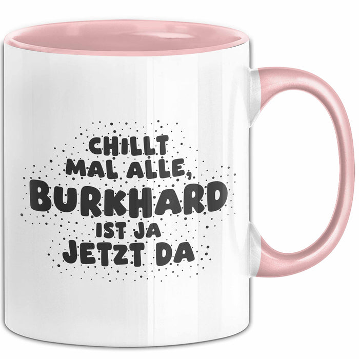 Burkhard Tasse Chillt Mal Alle, Burkhard Ist Ja Jetzt Da Geschenk