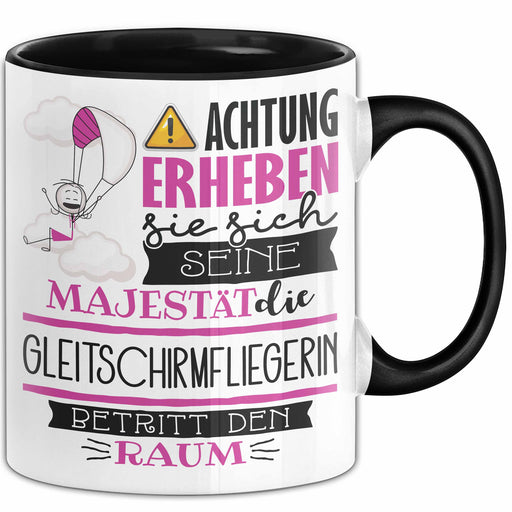 Gleitschirmfliegerin Tasse Geschenk Lustiger Spruch Bitte Erheben Sie Sich Seine Majestät Die Gleitschirmfliegerin Betritt Den Raum Schwarz Trendation