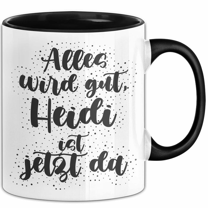 Heidi Tasse Alles Wird Gut, Heidi Ist Jetzt Da Geschenk