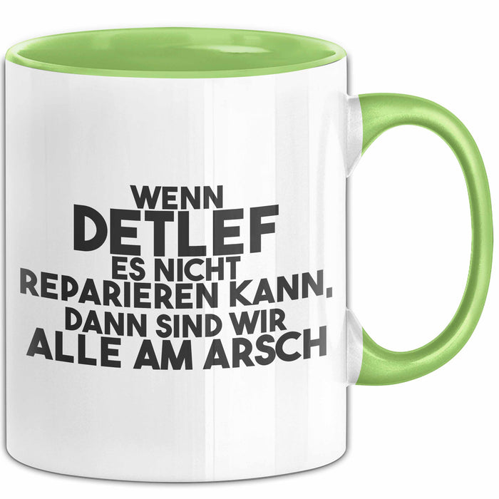 Detlef Tasse Wenn Detlef Nicht Repariert, Sind Wir Am Arsch Geschenk Grün Trendation