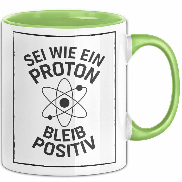 Physiklehrer Unterricht Tasse Geschenk Lustige Geschenkidee Spruch Sei Wie Ein Proton Bleib Positiv Grün Trendation