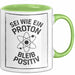 Physiklehrer Unterricht Tasse Geschenk Lustige Geschenkidee Spruch Sei Wie Ein Proton Bleib Positiv Grün Trendation