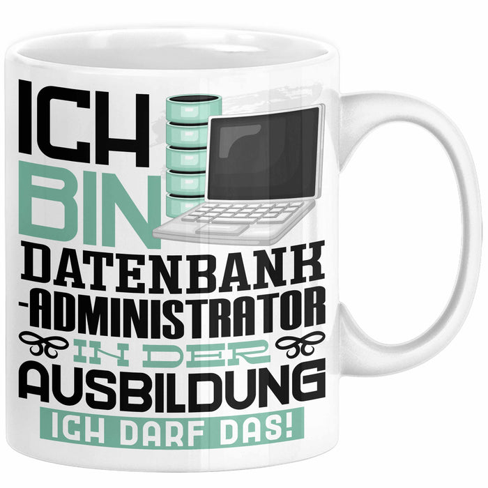 Datenbankadministrator Ausbildung Tasse Geschenk Ich Bin Datenbankadministrator In Der Ausbildung Ich Darf Das Geschenkidee Spruch Weiß Trendation