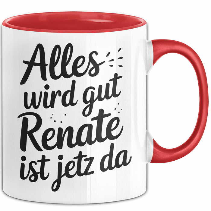Renate Tasse Geschenk Alles Ist Gut Renate Ist Jetz Da Geschenkidee Becher mit Name Rot Trendation