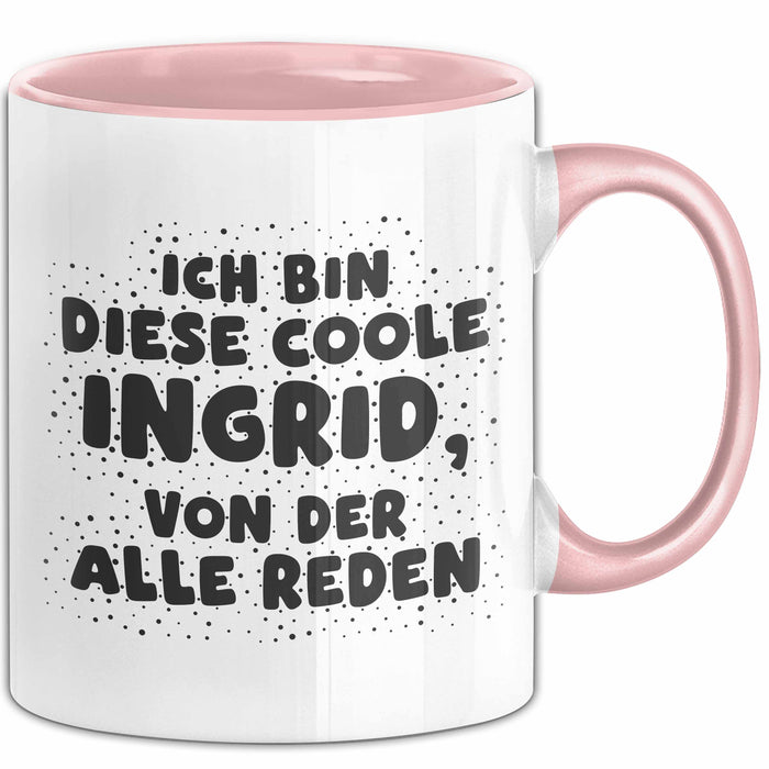 Ingrid Tasse Ich Bin Diese Coole Ingrid, Von Der Alle Reden Geschenk