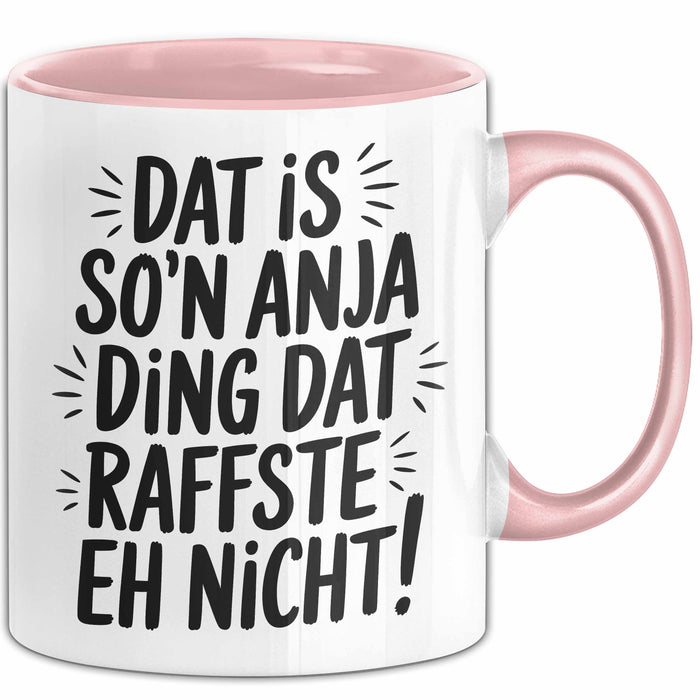Anja Tasse Geschenk Dat Is So'n Anja Ding Dat Raffste Eh Nicht Geschenkidee Becher mit Name Rosa Trendation