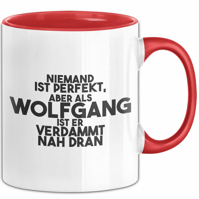 Wolfgang Tasse Niemand Ist Perfekt, Wolfgang Ist Nah Dran Geschenk Rot Trendation