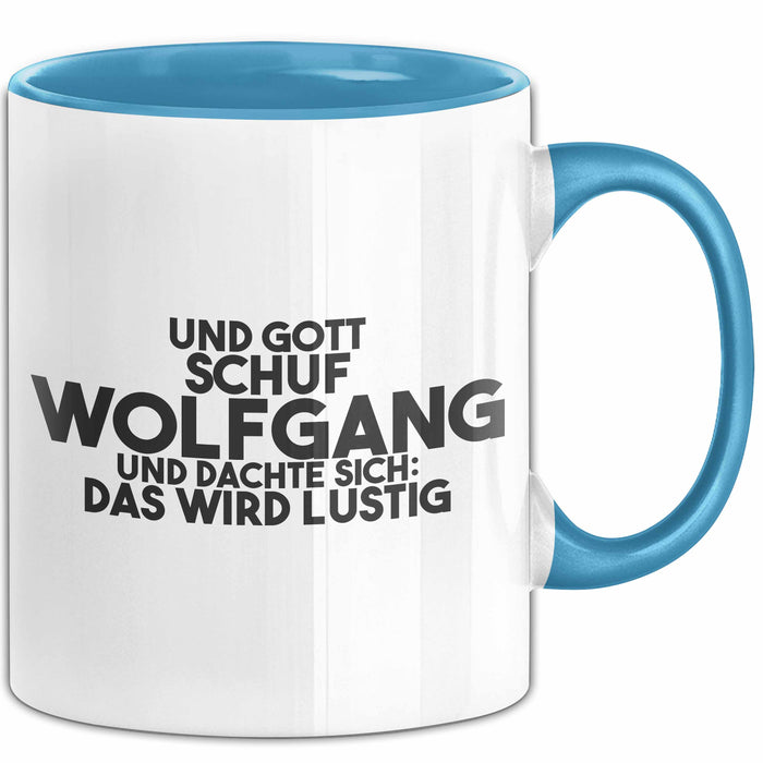 Wolfgang Tasse Und Gott Schuf Wolfgang Und Dachte Sich: Das Wird Lustig
