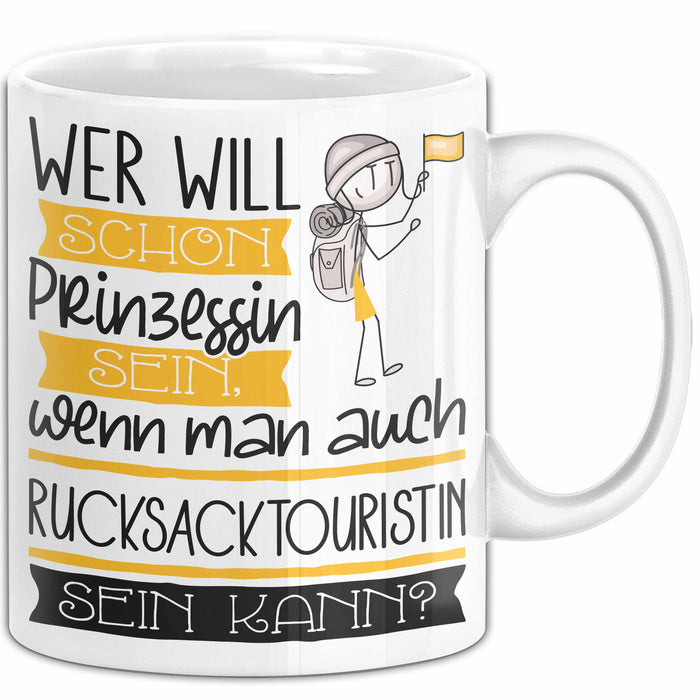 Rucksacktouristin Tasse Geschenk Spruch Wer Will Schon Prinzessin Sein Wenn Man Auch Rucksacktouristin Sein Kann Weiß Trendation