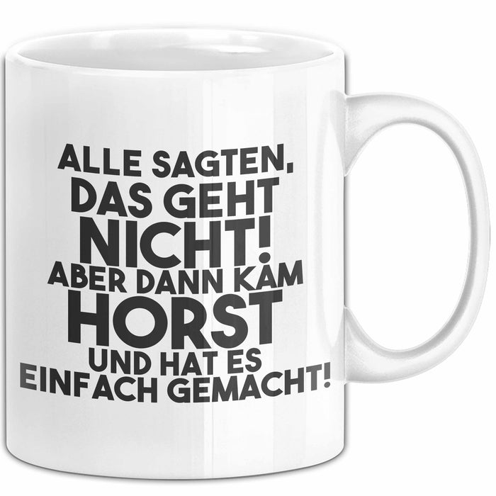 Horst Tasse Alle Sagten Das Geht Nicht, Aber Dann Kam Horst Geschenk