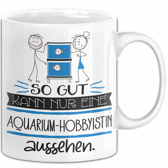 Aquarium-Hobbyistin Geschenk Tasse So Gut Kann Nur Eine Aquarium-Hobbyistin Aussehen Geschenkidee Geburtstag Weihnachten Lustig Weiß Trendation