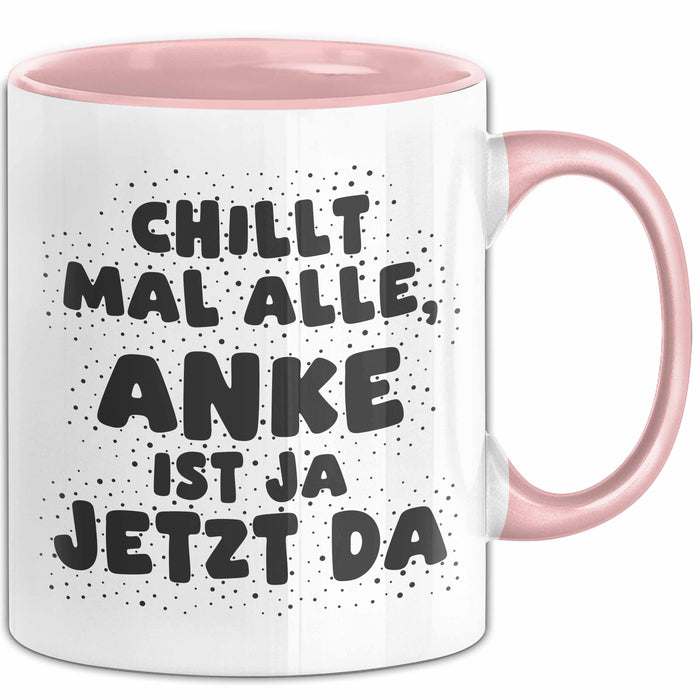 Anke Tasse Chillt Mal Alle, Anke Ist Ja Jetzt Da Geschenk