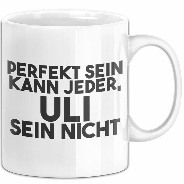 Uli Tasse Perfekt Sein Kann Jeder, Uli Sein Nicht Geschenk