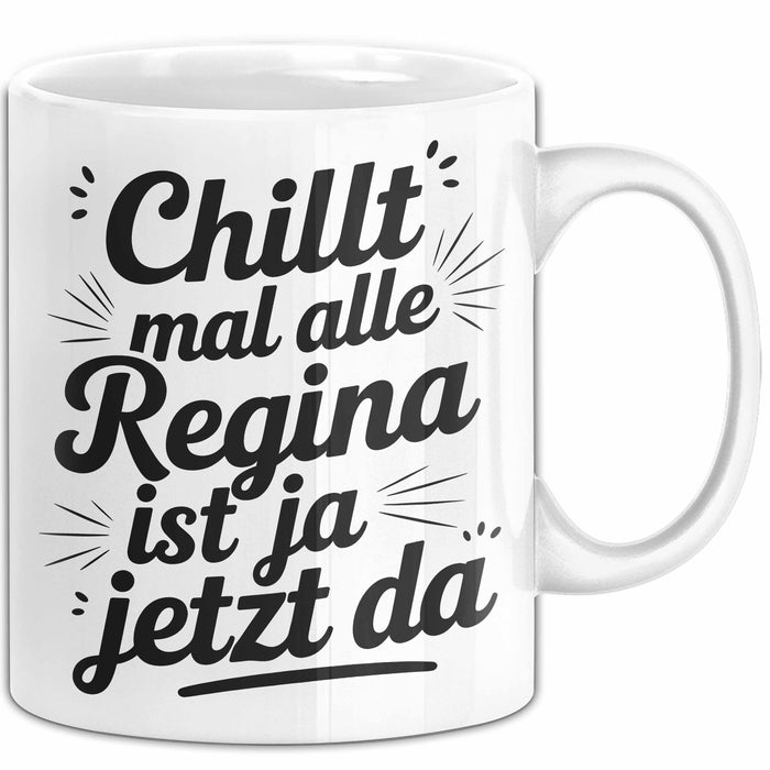 Regina Tasse Geschenk Chillt Mal Alle Regina Ist Ja Jetzt Da Geschenkidee Becher mit Name Weiß Trendation
