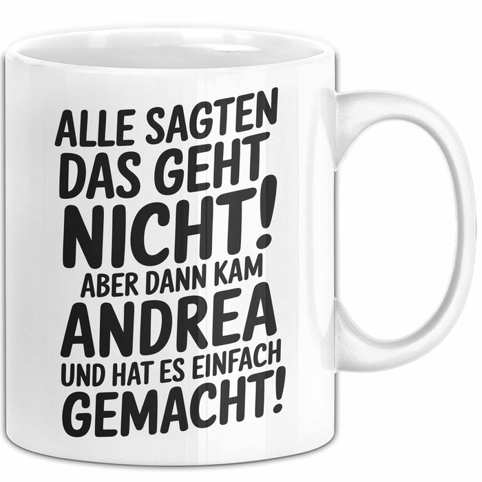 Andrea Tasse Geschenk Alle Sagten Das Geht Nicht Aber Dann Kam Andrea Und Hat Es Einfach Gemacht Geschenkidee Becher mit Name Weiß Trendation