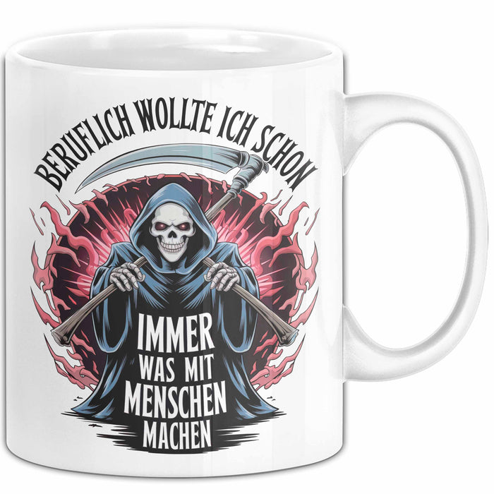 Sensenmann Tasse Geschenk Lustige Geschenkidee Spruch Beruflich Wollte Ich Schon Immer Was Mit Menschen Machen Weiß Trendation