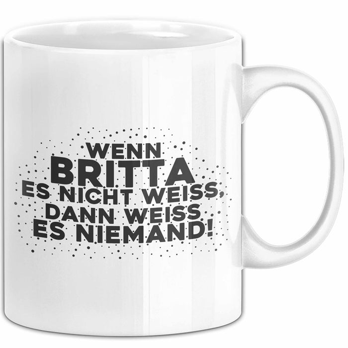 Britta Tasse Wenn Britta Es Nicht Weiss, Dann Weiss Es Niemand! Geschenk